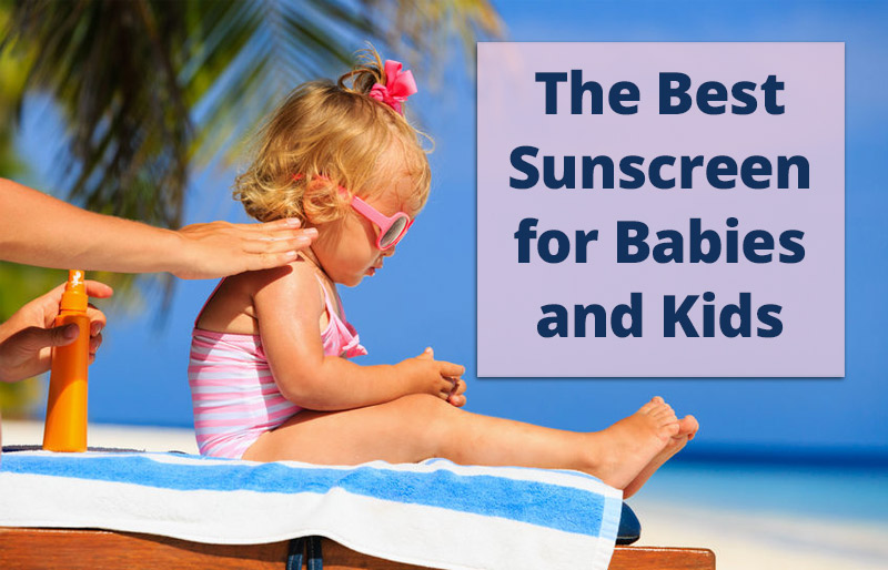 The Best Sunscreen for Babies and Kids