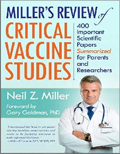 Miller's Review of Critical Vaccine Studies: 400 Important Scientific Papers Summarized for Parents and Researchers by Neil Z. Miller